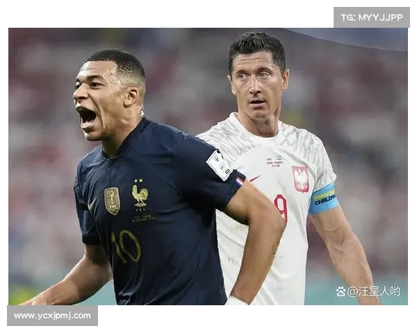 2023法国对阵波兰关键之战全面前瞻与深度多角度赛事权威分析